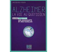 Alzheimer : la vie au quotidien: Le guide à l'usage des soignants et des familles.