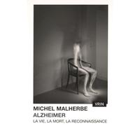 Alzheimer - La Vie, La Mort, La Reconnaissance - Une Chronique Et Un Essai Philosophique