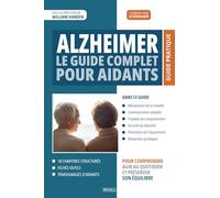 Alzheimer : Le guide complet pour aidants: Comprendre la maladie, adapter le quotidien, préserver son équilibre