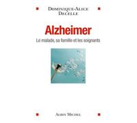 Alzheimer - Le Malade, Sa Famille Et Les Soignants