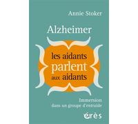 Alzheimer : Les aidants parlent aux aidants Immersion dans un groupe d'entraide - Annie Stoker - Eres - broché - Revue