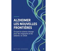 Alzheimer : les nouvelles frontières: Ce que la science change pour les soignants et les aidants en 2026