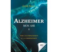 Alzheimer Mon Ami - Tome 2, Vers L'accompagnement Et La Compréhension