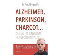 Alzheimer, Parkinson, Charcot - Quand Les Neurones Ne Répondent Plus