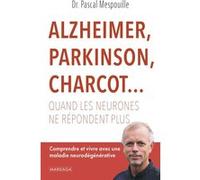 Alzheimer, Parkinson, Charcot... Quand les neurones ne répondent plus Pascal Dr Mespouille (Auteur)