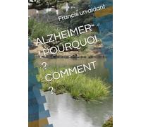 ALZHEIMER ! POURQUOI ? COMMENT ?