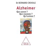 Alzheimer que savoir que craindre qu'éspérer Que savoir? Que craindre? Qu'espérer? - Bernard Croisile - Odile Jacob - broché - Guide