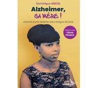 Alzheimer, Sa Mère ! - Journal D'une Aidante Sans Langue De Bois