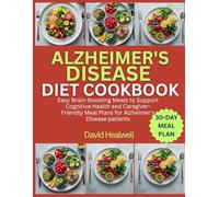 Alzheimer's Disease Diet Cookbook: Easy Brain-Boosting Meals to Support Cognitive Health and Caregiver-Friendly Meal Plans for Alzheimer's Disease patients