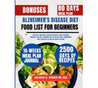 Alzheimer's Disease Diet Food List For Beginners: Practical and Simple Brain-Supportive Foods to Reduce Memory Loss Risk, Combined with an 80-Day Meal ... and 2,500 Days of Healthy Recipe Options