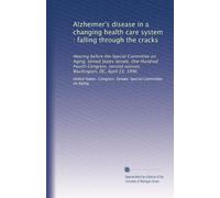 Alzheimer's disease in a changing health care system : falling through the cracks