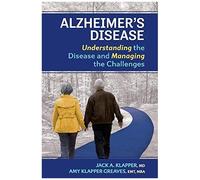 Alzheimer's Disease: Understanding The Disease And Managing The Challenges Volume 1
