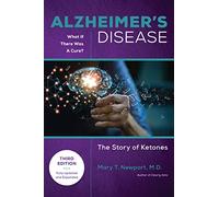 Alzheimer's Disease: What If There Was a Cure?; The Story of Ketones