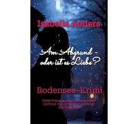 Am Abgrund - vielleicht ist es Liebe?: Bodensee-Krimi