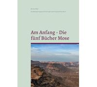 Am Anfang - Die fünf Bücher Mose: Eine Bibelübertragung mit Erklärungen und Hindergrundinfos