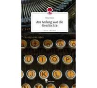 Am Anfang War Die Geschichte. Life Is A Story - Story.One
