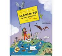 Am Arsch der Welt und andere spannende Orte: 25 Landkarten für hellwache Kinder