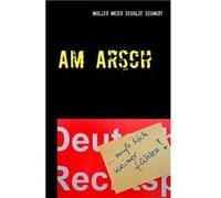 Am Arsch | Martin Müller Martin MüllerMartin Müller (Auteur)