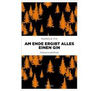 Am Ende ergibt alles einen Gin Eiskalt serviert. Hochprozentiger Schwarzwaldkrimi - Markus Fix - Emons Verlag - ebook (ePub) - Livre