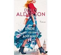 Am Ende ist es ein Anfang | Dolly Alderton Dolly Alderton (Auteur)