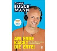 Am Ende kackt die Ente! | Frank Buschmann Frank Buschmann (Auteur)