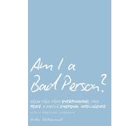 Am I a Bad Person?: Break Free from Overthinking, Find Peace, and Master Emotional Intelligence through Forgiveness and Self Growth with a Practical Workbook