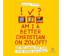 Am I a Better Christian on Zoloft?: And Other Questions About Faith I Should Probably Keep to Myself