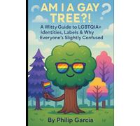 Am I a Gay Tree?!: A Witty, Honest Guide to LGBTQIA+ Identities, Labels & Why Everyone's Slightly Confused