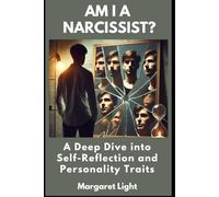 Am I a Narcissist? A Deep Dive into Self-Reflection and Personality Traits.: Explore your personality traits and uncover the truth about narcissism and self-awareness.