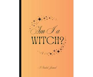 Am I a Witch? A Guided Journal: Workbook for Witches and Pre-Witches and Their Friends to Explore Their Magical Interests - 51 Prompts plus suggestions from 30-year Witch - No A.I.
