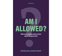 Am I Allowed?: What Every Woman Should Know BEFORE She Gives Birth