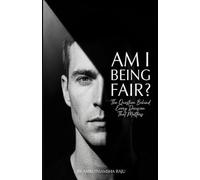 Am I Being Fair?: The Question Behind Every Decision That Matters