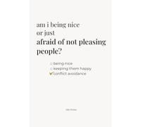 am i being nice or just afraid of not pleasing people?