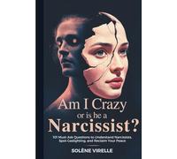 Am I Crazy or Is He a Narcissist?: 101 Must-Ask Questions to Understand Narcissists, Spot Gaslighting, and Reclaim Your Peace