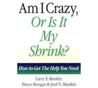 Am I Crazy, or Is It My Shrink? Bruce Michael Bongar, Joel N. Shurkin, Larry E. Beutler (Auteur)