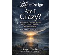 Am I Crazy?: When Your Nervous System Breaks Under Pressure - And How to Heal