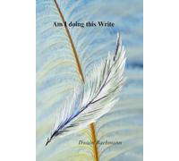 Am I doing this Write?: A poignant chapbook collection of lyrical poems that explores love, loss, hidden struggles, and the lingering echoes of memories as well as the roads we wander.