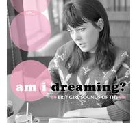 Am I Dreaming? 80 Brit Girl Sounds Of Th 60s