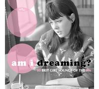 AM I DREAMING?-80 BRIT GIRL SOUNDS OF THE 60S/3CD 3 CD NEUF