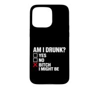 Am I Drunk? Bitch I Might Be Funny Drinking Coque pour iPhone 15 Pro Max