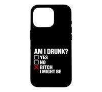 Am I Drunk? Bitch I Might Be Funny Drinking Coque pour iPhone 16 Pro