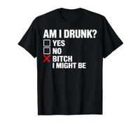Am I Drunk? Bitch I Might Be Funny Drinking T-Shirt
