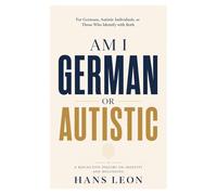 Am I German or Autistic: For Germans, Autistic Individuals, or Those Who Identify with Both (Autism)