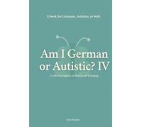 Am I German or Autistic? IV: A Book for Germans, Autistics, or Both