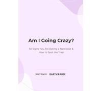 Am I Going Crazy?: 50 Signs You Are Dating a Narcissist & How to Spot the Trap