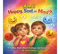 Am I Happy, Sad, or Mad?: A Toddler Book About Feelings and Emotions