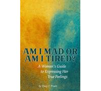 Am I Mad or Am I Tired?: A Woman’s Guide to Expressing Her True Feelings