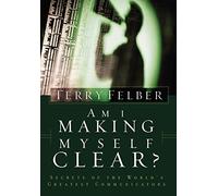 Am I Making Myself Clear?: Secrets of the World's Greatest Communicators