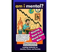 AM I MENTAL?: Staying Sane in a World Gone Mad