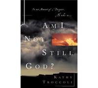 Am I Not Still God by Kathy Troccoli Kathy Troccoli (Auteur)